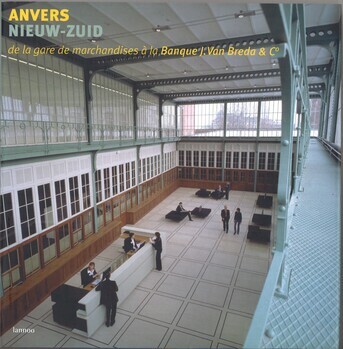 Anvers Nieuw-Zuid. De la gare de marchandises à la banque J. Van Breda & C°